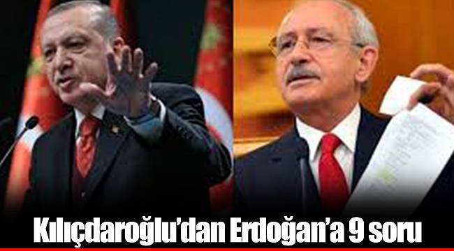 Kılıçdaroğlu’dan Erdoğan’a 9 soru