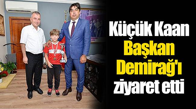 Küçük Kaan Başkan Demirağ'ı ziyaret etti