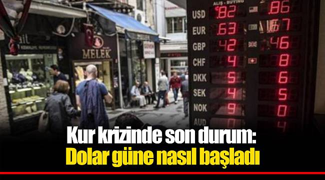Kur krizinde son durum: Dolar güne nasıl başladı