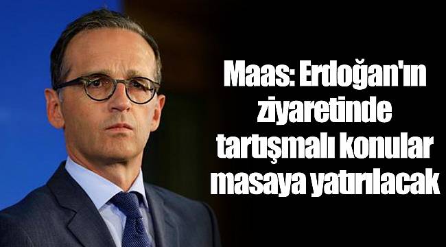 Maas: Erdoğan'ın ziyaretinde tartışmalı konular masaya yatırılacak