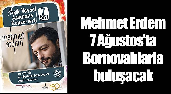 Mehmet Erdem 7 Ağustos’ta Bornovalılarla buluşacak