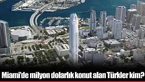 Miami’de milyon dolarlık konut alan Türkler kim?