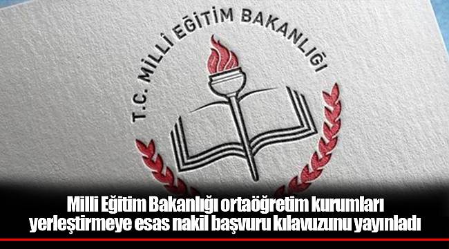 Milli Eğitim Bakanlığı ortaöğretim kurumları yerleştirmeye esas nakil başvuru kılavuzunu yayınladı