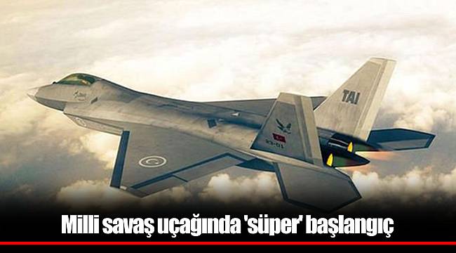 Milli savaş uçağında 'süper' başlangıç