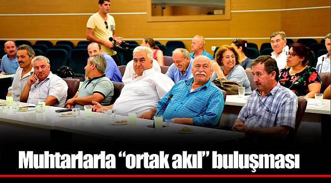 Muhtarlarla “ortak akıl” buluşması