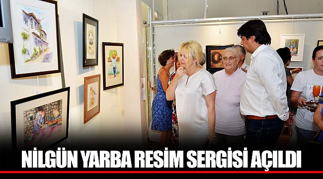 NİLGÜN YARBA RESİM SERGİSİ AÇILDI