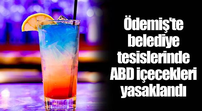 Ödemiş'te belediye tesislerinde ABD içecekleri yasaklandı