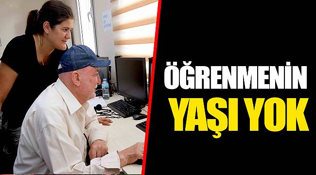 ÖĞRENMENİN YAŞI YOK