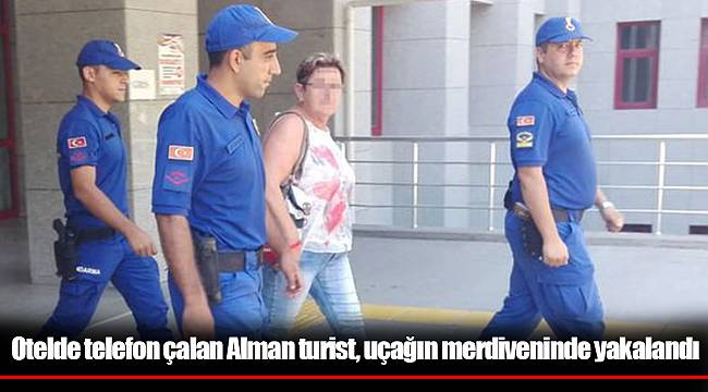 Otelde telefon çalan Alman turist, uçağın merdiveninde yakalandı