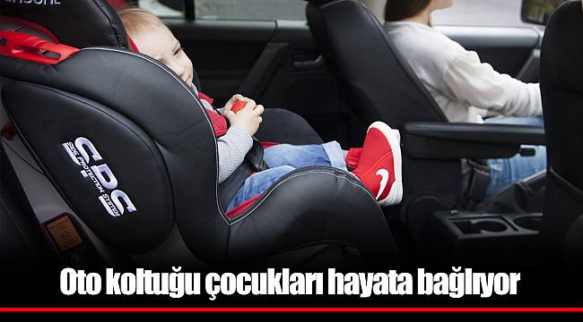 Oto koltuğu çocukları hayata bağlıyor