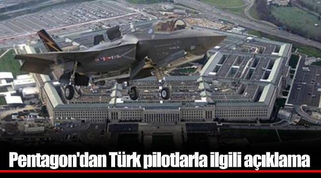Pentagon'dan Türk pilotlarla ilgili açıklama