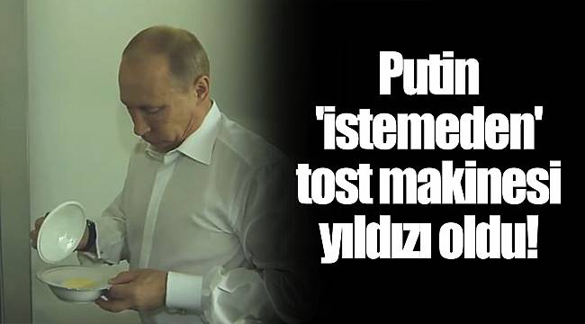 Putin 'istemeden' tost makinesi yıldızı oldu!