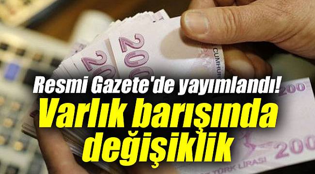 Resmi Gazete'de yayımlandı! "Varlık barışı" düzenlemesinde değişiklik