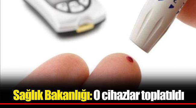 Sağlık Bakanlığı: O cihazlar toplatıldı