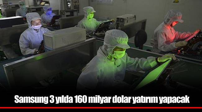 Samsung 3 yılda 160 milyar dolar yatırım yapacak