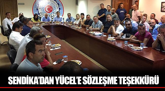SENDİKA’DAN YÜCEL’E SÖZLEŞME TEŞEKKÜRÜ