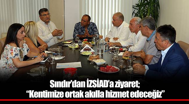 Sındır’dan İZSİAD’a ziyaret; “kentimize ortak akılla hizmet edeceğiz”