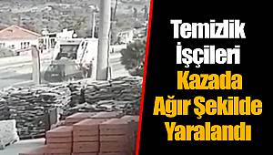 Temizlik İşçileri Bu Kazada Ağır Şekilde Yaralandı