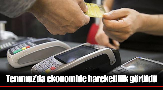 Temmuz’da ekonomide hareketlilik görüldü