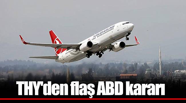 THY'den flaş ABD kararı