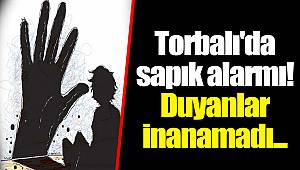 Torbalı'da sapık alarmı! Duyanlar inanamadı...