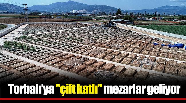 Torbalı’ya "çift katlı" mezarlar geliyor