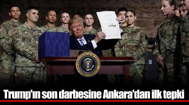 Trump'ın son darbesine Ankara'dan ilk tepki