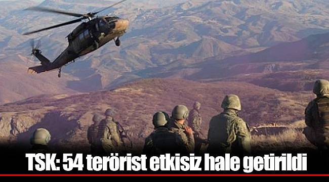 TSK: 54 terörist etkisiz hale getirildi