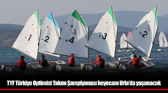 TYF Türkiye Optimist Takım Şampiyonası heyecanı Urla’da yaşanacak