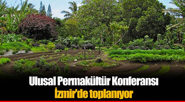 Ulusal Permakültür Konferansı İzmir'de toplanıyor