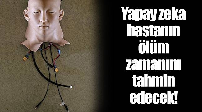 Yapay zeka hastanın ölüm zamanını tahmin edecek!