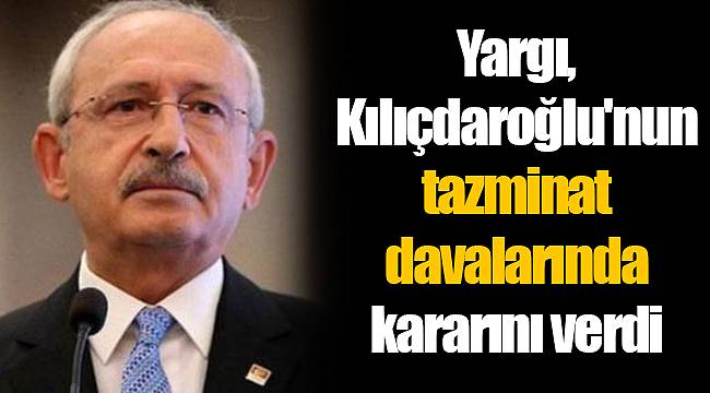 Yargı, Kılıçdaroğlu'nun tazminat davalarında kararını verdi