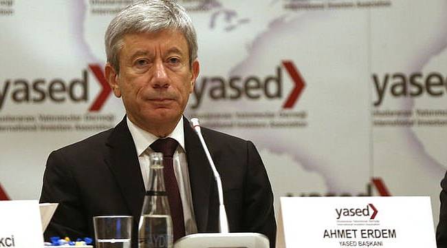 YASED/Erdem: Uluslararası yatırımcıların Türkiye'ye güveni tam