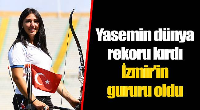 Yasemin dünya rekoru kırdı İzmir'in gururu oldu