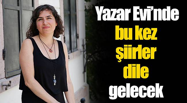 Yazar Evi’nde bu kez şiirler dile gelecek