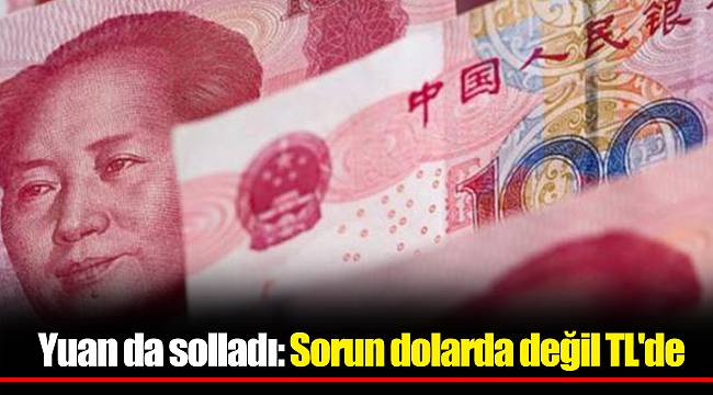 Yuan da solladı: Sorun dolarda değil TL'de