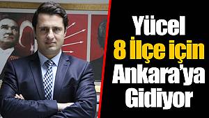 Yücel 8 İlçe için Ankara’ya Gidiyor