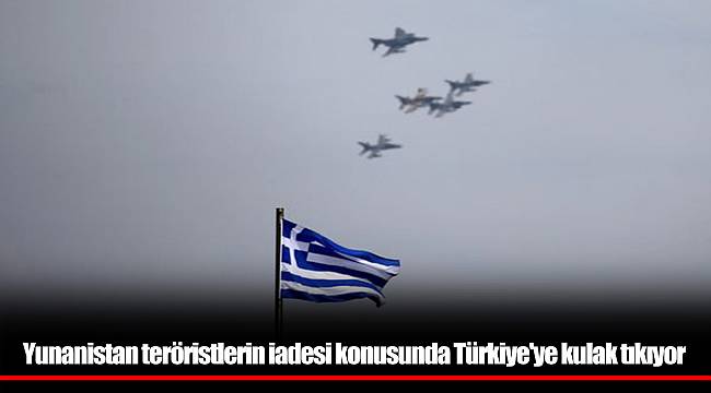 Yunanistan teröristlerin iadesi konusunda Türkiye'ye kulak tıkıyor