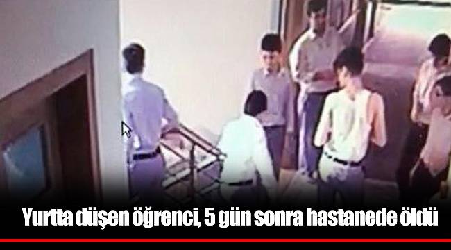 Yurtta düşen öğrenci, 5 gün sonra hastanede öldü