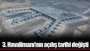 3. Havalimanı’nın açılış tarihi değişti