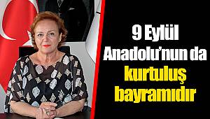 9 Eylül Anadolu'nun da kurtuluş bayramıdır
