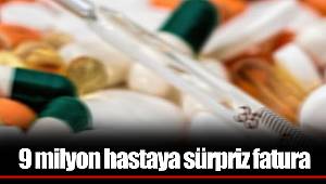 9 milyon hastaya sürpriz fatura