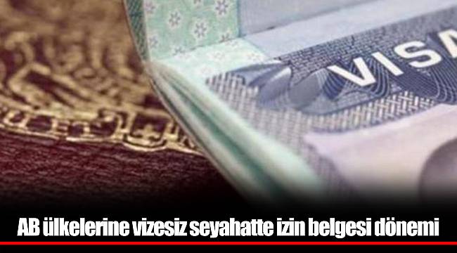 AB ülkelerine vizesiz seyahatte izin belgesi dönemi