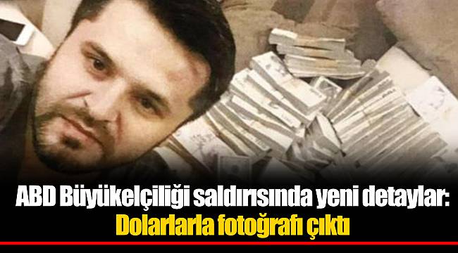 ABD Büyükelçiliği saldırısında yeni detaylar: Dolarlarla fotoğrafı çıktı