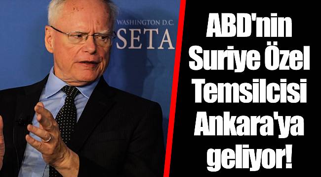 ABD'nin Suriye Özel Temsilcisi Ankara'ya geliyor!