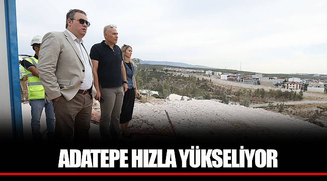ADATEPE HIZLA YÜKSELİYOR