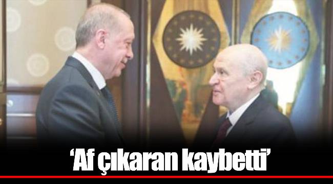 ‘Af çıkaran kaybetti’