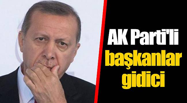 AK Parti'li başkanlar gidici