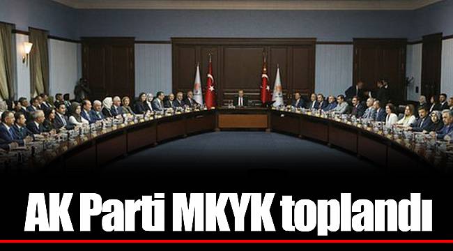 AK Parti MKYK toplandı