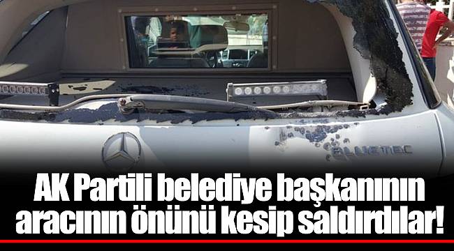 AK Partili belediye başkanının aracının önünü kesip saldırdılar!